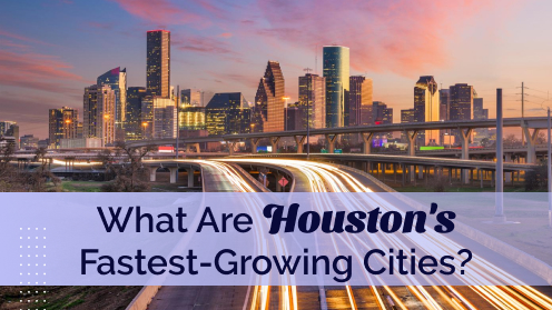 What Are Houston’s Fastest-Growing Cities?